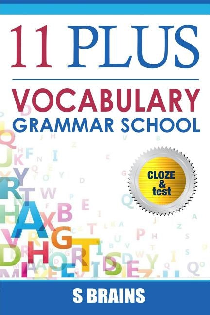 Eleven Plus Vocabulary: Eleven plus, 11 plus, Vocabulary and Cloze words, CEM Grammer, Exam Preparation, Boost your Vocabulary by Brains, S.
