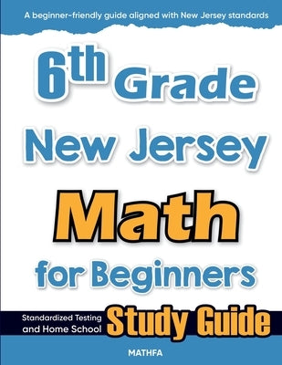 6th Grade New Jersey Math for Beginners: Standardized Testing and Home School Study Guide by Eslamian, Hamid