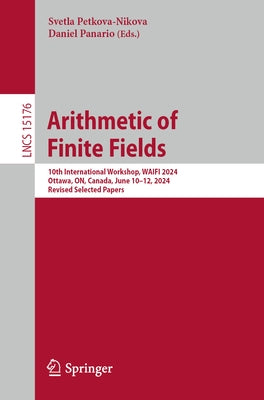 Arithmetic of Finite Fields: 10th International Workshop, Waifi 2024, Ottawa, On, Canada, June 10-12, 2024, Revised Selected Papers by Petkova-Nikova, Svetla