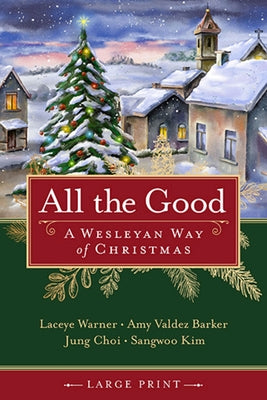 All the Good: A Wesleyan Way of Christmas by Warner, Laceye C.