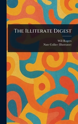 The Illiterate Digest by Rogers, Will