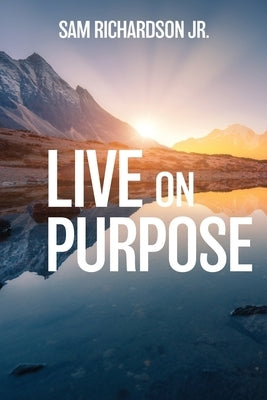 Live On Purpose by Richardson, Sam, Jr.