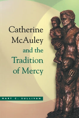 Catherine McAuley Tradition Mercy by Sullivan, Mary C.