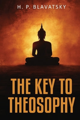 The Key to Theosophy by Blavatsky, H. P.