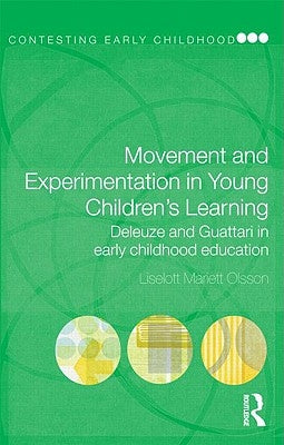 Movement and Experimentation in Young Children's Learning: Deleuze and Guattari in Early Childhood Education by Olsson, Liselott Mariett