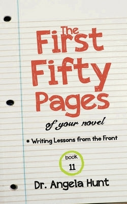 The First Fifty Pages: Of your Novel by Hunt, Angela