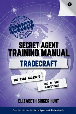Tradecraft: The Secret Agent Training Manual series, Book 1 by Singer Hunt, Elizabeth