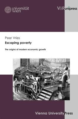 Escaping Poverty: The Origins of Modern Economic Growth by Vries, Peer
