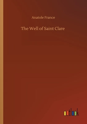 The Well of Saint Clare by France, Anatole