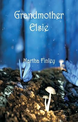 Grandmother Elsie by Finley, Martha