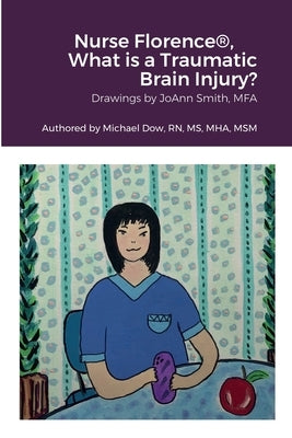 Nurse Florence(R), What is a Traumatic Brain Injury? by Dow, Michael