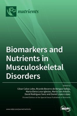 Biomarkers and Nutrients in Musculoskeletal Disorders by Calvo-Lobo, C´esar