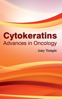 Cytokeratins: Advances in Oncology by Temple, Amy