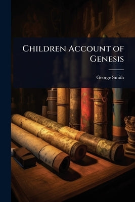 Children Account of Genesis by Smith, George