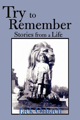 Try to Remember: Stories from a Life by Orbach, Jack