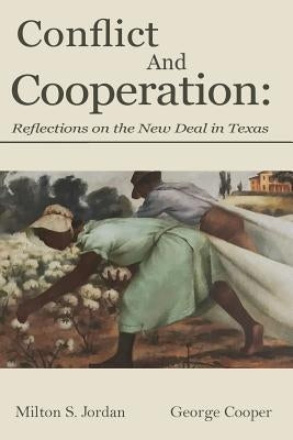 Conflict and Cooperation: Reflections on the New Deal in Texas by Jordan, Milton S.
