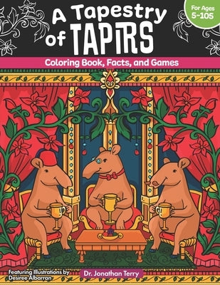 A Tapestry of Tapirs: Coloring Book, Facts, and Games by Terry, Jonathan
