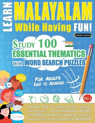 Learn Malayalam While Having Fun! - For Adults: Easy to Advanced - Study 100 Essential Thematics with Word Search Puzzles - Vol.1 by Linguas Classics