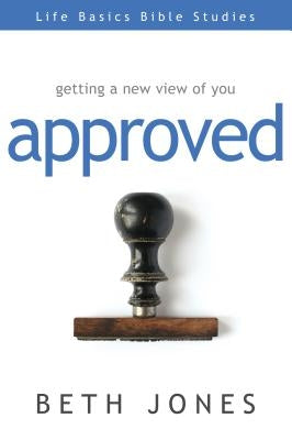 Approved: Getting a New View of You by Jones, Beth