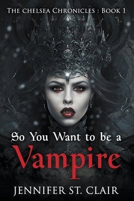 So You Want to be a Vampire by Clair, Jennifer St