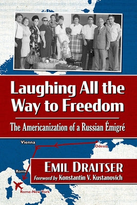 Laughing All the Way to Freedom: The Americanization of a Russian Emigre by Draitser, Emil
