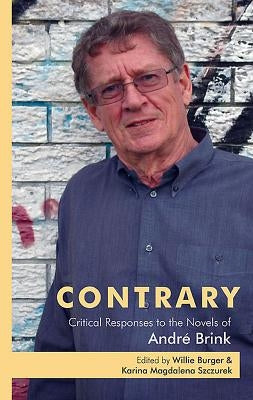 Contrary: Critical Responses to the Novels of André Brink by Burger, Willie