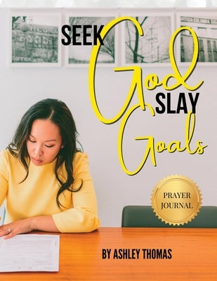 Seek God, Slay Goals by Thomas, Ashley