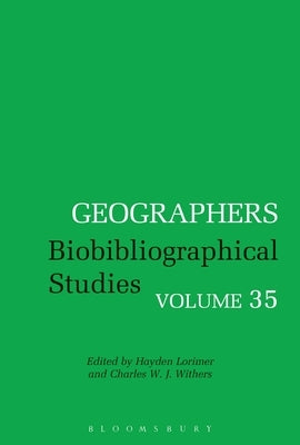 Geographers: Biobibliographical Studies, Volume 35 by Lorimer, Hayden