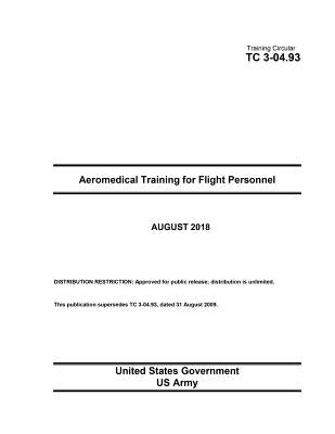 Training Circular TC 3-04.93 Aeromedical Training for Flight Personnel August 2018 by Us Army, United States Government