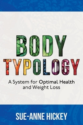 Bodytypology: A System for Optimal Health and Weight Loss by Hickey, Sue-Anne