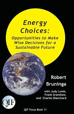 Energy Choices: Opportunities to Make Wise Decisions for a Sustainable Future by Bruninga, Robert
