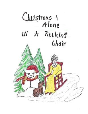 Christmas Alone in a Rocking Chair by Ward, Flossie L.