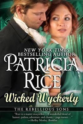 Wicked Wyckerly: A Rebellious Sons Novel Book One by Rice, Patricia