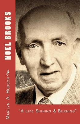 Noel Brooks: A Life Shining and Burning, 1914-2006 by Hudson, Marilyn a.