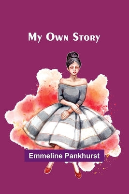 My Own Story by Pankhurst, Emmeline