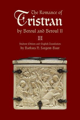 The Romance of Tristran by Beroul and Beroul II: Student Edition and English Translation by Sargent-Baur, Barbara N.