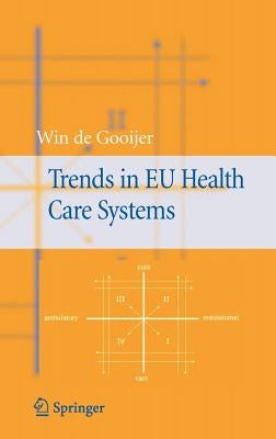 Trends in EU Health Care Systems by De Gooijer, Winfried