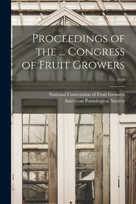 Proceedings of the ... Congress of Fruit Growers; 1849 by National Convention of Fruit Growers