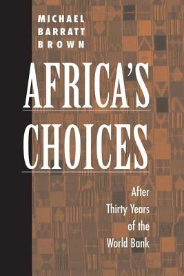 Africa's Choices: After Thirty Years Of The World Bank by Brown, Michael Barratt