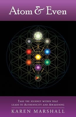 Atom & Even: Take the journey within that leads to Authenticity and Awakening by Marshall, Karen