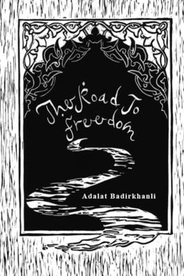 The Road to Freedom by Badirkhanli, Adalat