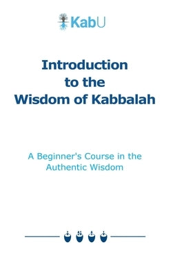 Introduction to the Wisdom of Kabbalah: A Beginner's Course in the Authentic Wisdom by Levi, Oren