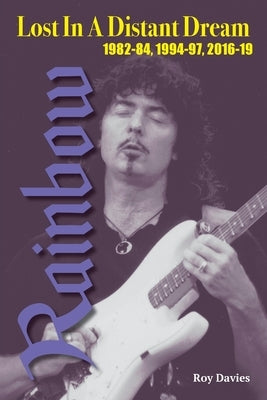 Lost In A Distant Dream: Rainbow 1982-84, 1994-97, 2016-19 by Davies, Roy