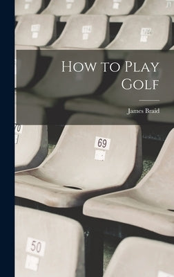 How to Play Golf by Braid, James