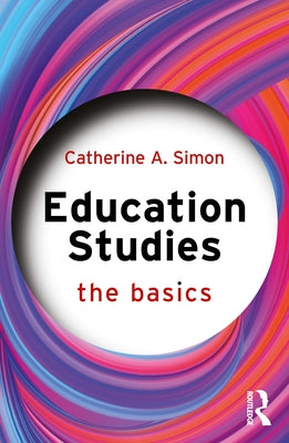 Education Studies: The Basics by Simon, Catherine