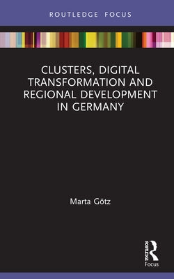 Clusters, Digital Transformation and Regional Development in Germany by Götz, Marta