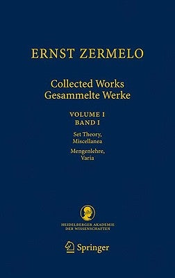 Ernst Zermelo Collected Works/Gesammelte Werke, Volume I: Set Theory, Miscellanea/Mengenlehre, Varia by Zermelo, Ernst