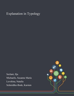 Explanation in Typology by Serzant, Ilja