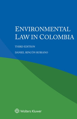 Environmental Law in Colombia by Rubiano, Daniel Rincón