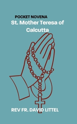 St. Mother Teresa of Calcutta: Pocket Novena by Littel, David
